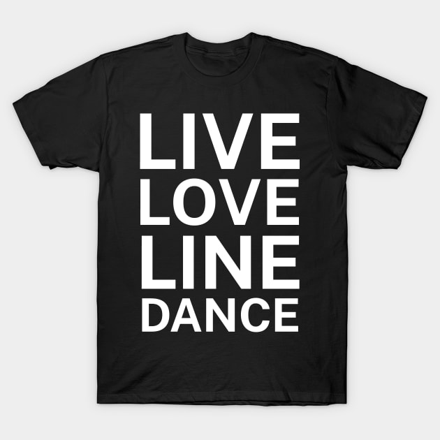 Live love line dance T-Shirt by maxcode